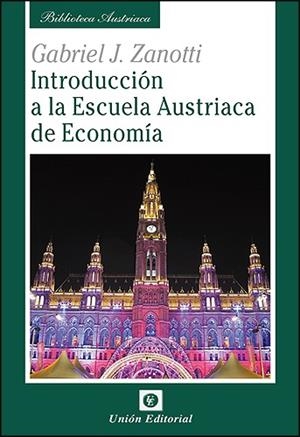 INTRODUCCIÓN A LA ESCUELA AUSTRIACA DE ECONOMÍA | 9788472095878 | ZANOTTI, GABRIEL