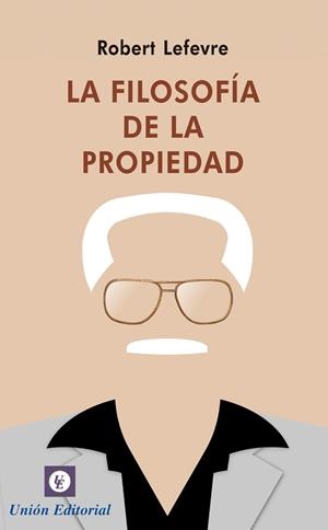 FILOSOFÍA DE LA PROPIEDAD, LA | 9788472096066 | LEFEVRE, ROBERT