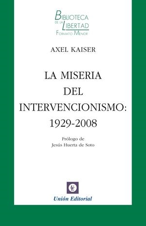MISERIA DEL INTERVENCIONISMO, LA | 9788472096240 | KAISER, AXEL