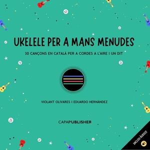 UKELELE PER A MANS MENUDES | 9788409297573 | OLIVARES QUESADA, VIOLANT / HERNÁNDEZ PADILLA, EDUARDO