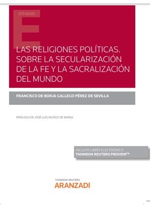 RELIGIONES POLITICAS, LAS. SOBRE LA SECULARIZACION DE LA FE Y LA SACRALIZACIÓN DEL MUNDO | 9788413909905 | DE BORJA GALLEGO, FRANCISCO