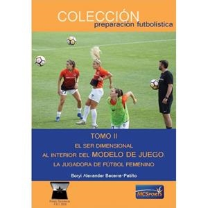 SER DIMENSIONAL II. AL INTERIOR DEL MODELO JUEGO. LA JUGADORA FÚTBOL FEMENINO | 9788412312874