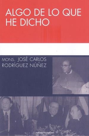 ALGO DE LO QUE HE DICHO | 9788412048285 | RODRÍGUEZ NUÑEZ, MONS. JOSE CARLOS