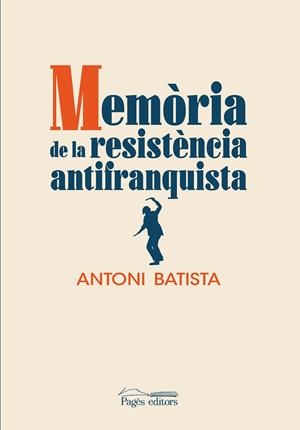 MEMÒRIA DE LA RESISTÈNCIA ANTIFRANQUISTA | 9788413032832 | BATISTA, ANTONI