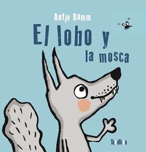 LOBO Y LA MOSCA, EL | 9788418821103 | DAMM, ANTJE
