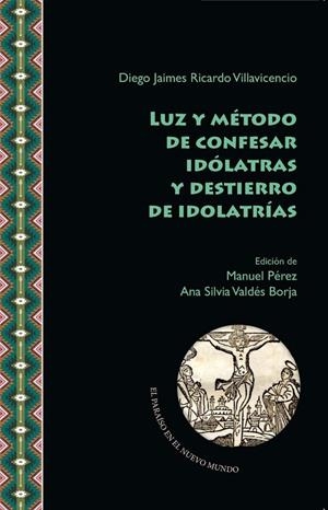 LUZ Y MÉTODO DE CONFESAR IDÓLATRAS Y DESTIERRO DE IDOLATRÍAS | 9788491922162 | RICARDO VILLAVICENCIO, DIEGO J.