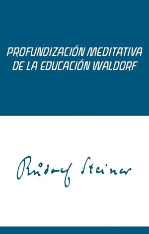 PROFUNDIZACION MEDITATIVA DE LA EDUCACIÓN WALDORF | 9788418919008 | STEINER, RUDOLF