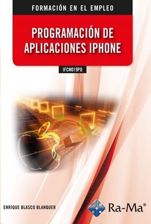 PROGRAMACION DE APLICACIONES IPHONE IFCM019PO | 9788418551963 | BLASCO BLANQUER, ENRIQUE