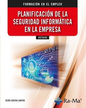 PLANIFICACION DE LA SEGURIDAD INFORMATICA EN LA EMPRESA IFCT101P0 | 9788418971051 | COSTAS SANTOS, JESÚS