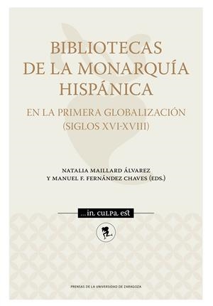 BIBLIOTECAS DE LA MONARQUÍA HISPÁNICA EN LA PRIMERA GLOBALIZACIÓN (SIGLOS XVI-XVIII) | 9788413403465