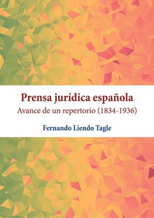 PRENSA JURIDICA ESPAÑOLA AVANCE DE UN REPERTORIO (1834-1936) | 9788413772127 | LIENDO TAGLE, FERNANDO