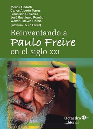 REINVENTANDO A PAULO FREIRE EN EL SIGLO XXI | 9788418819186 | GADOTTI, MOACIR / TORRES, CARLOS ALBERTO / GUTIÉRREZ, FRANSCISCO / ROMAO, JOSÉ EUSTAQUIO