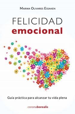 FELICIDAD EMOCIONAL. GUÍA PRÁCTICA PARA ALCANZAR TU VIDA PLENA | 9788412264340 | OLIVARES, MARWA