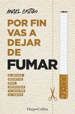 POR FIN VAS A DEJAR DE FUMAR. EL MÉTODO DEFINITIVO PARA ABANDONAR TU ADICCIÓN AL TABACO | 9788491396512 | CASTILLO, ÁNGEL
