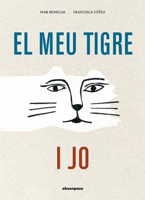 MEU TIGRE I JO, EL | 9788417555580 | BENEGAS, MAR / YAÑEZ, FRANCISCA