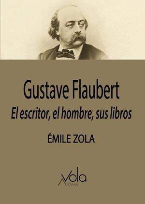 GUSTAVE FLAUBERT : EL ESCRITOR, EL HOMBRE, SUS LIBROS | 9788412301434 | ZOLA, EMILE