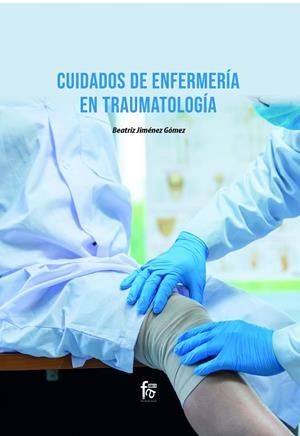 CUIDADOS DE ENFERMERÍA EN TRAUMATOLOGÍA | 9788418418792 | JIMENEZ GOMEZ, BEATRIZ
