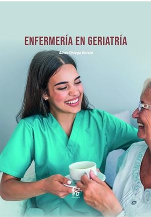 ENFERMERÍA EN GERIATRÍA | 9788418418815 | ORTEGA GARCIA, ALICIA