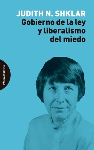 GOBIERNO DE LA LEY Y LIBERALISMO DEL MIEDO | 9788412240481 | SHKLAR, JUDITH N