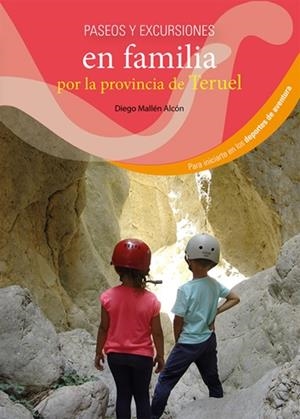 PASEOS Y EXCURSIONES EN FAMILIA POR LA PROVINCIA DE TERUEL | 9788483215173 | MALLÉN ALCÓN, DIEGO