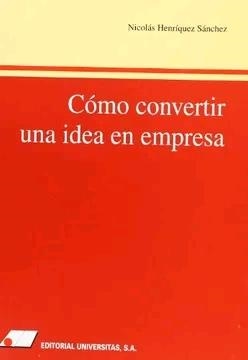COMO CONVERTIR UNA IDEA EN EMPRESA | 9788479910853 | HENRÍQUEZ SÁNCHEZ, NICOLÁS