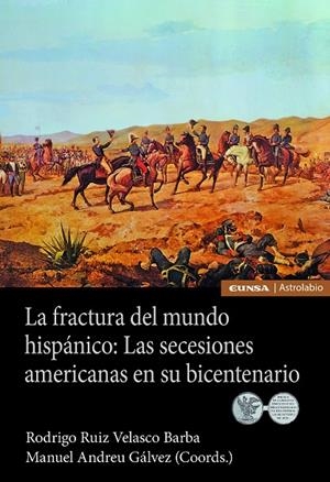 FRACTURA DEL MUNDO HISPÁNICO, LA : LAS SECESIONES AMERICANAS EN SU BICENTENARIO | 9788431335809 | ANDREU GÁLVEZ, MANUEL / VELASCO BARBA, RODRIGO RUÍZ