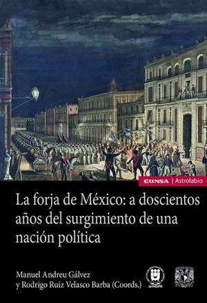 FORJA DE MÉXICO, LA : A DOSCIENTOS AÑOS DEL SURGIMIENTO DE UNA NACIÓN POLÍTICA | 9788431335816 | ANDREU GÁLVEZ, MANUEL / VELASCO BARBA, RODRIGO RUÍZ
