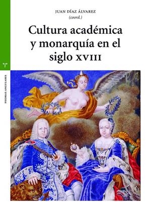 CULTURA ACADÉMICA Y MONARQUÍA EN EL SIGLO XVIII | 9788418105364 | DÍAZ ÁLVAREZ, JUAN