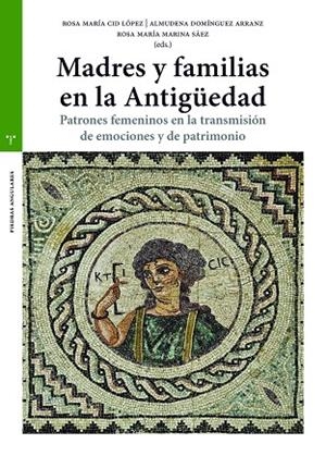 MADRES Y FAMILIAS EN LA ANTIGÜEDAD | 9788418105425 | CID LÓPEZ, ROSA MARÍA / DOMÍNGUEZ ARRANZ, ALMUDENA / MARINA SANZ, ROSA MARÍA