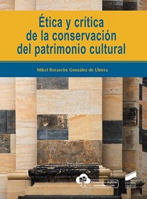 ÉTICA Y CRÍTICA DE LA CONSERVACIÓN DEL PATRIMONIO CULTURAL | 9788413571133 | ROTAECHE GONZÁLEZ DE UBIETA, MIKEL