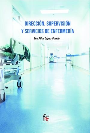 DIRECCIÓN, SUPERVISIÓN Y SERVICIOS DE ENFERMERÍA | 9788418418860 | LOPEZ GARCIA, EVA PILAR