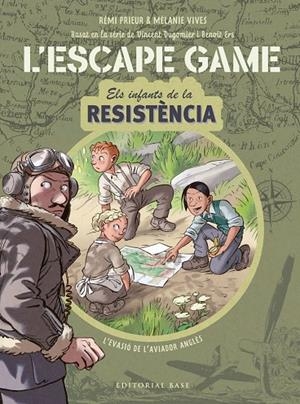 ESCAPE GAME. INFANTS DE LA RESISTÈNCIA 01 : L'EVASIÓ DE L'AVIADOR ANGLÈS | 9788418434839 | VIVES, MÉLANIE / PRIEUR, RÉMI / ERS, BENOÎT / DUGOMIER, VINCENT