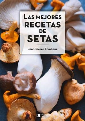 MEJORES RECETAS DE SETAS, LAS | 9788418735011 | FOMBEUR, JEAN-PIERRE