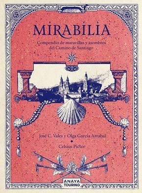 MIRABILIA. COMPENDIO DE MARAVILLAS Y ASOMBROS DEL CAMINO DE SANTIAGO | 9788491584254 | GARCÍA ARRABAL, OLGA / C. VALES, JOSÉ /