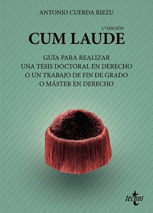 CUM LAUDE. GUÍA PARA REALIZAR UNA TESIS DOCTORAL O UN TRABAJO DE FIN DE GRADO O MÁSTER EN DERECHO | 9788430982981 | CUERDA RIEZU, ANTONIO