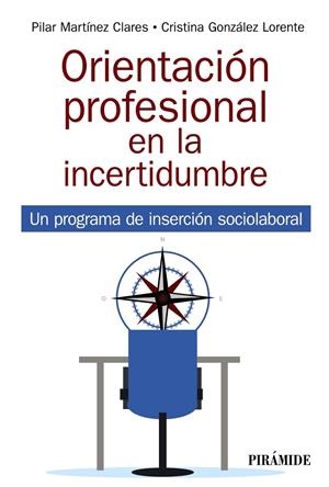 ORIENTACIÓN PROFESIONAL EN LA INCERTIDUMBRE | 9788436844986 | MARTÍNEZ CLARES, PILAR / GONZÁLEZ LORENTE, CRISTINA