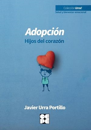 ADOPCIÓN, HIJOS DEL CORAZÓN | 9788418044557 | URRA PORTILLO, JAVIER