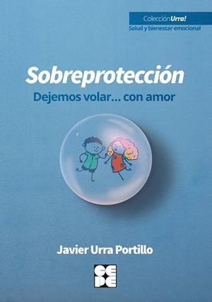 SOBREPROTECCION, DEJEMOS VOLAR...CON AMOR | 9788418044540 | URRA PORTILLO, JAVIER