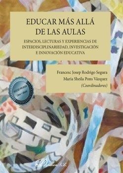 EDUCAR MÁS ALLÁ DE LAS AULAS. ESPACIOS, LECTURAS Y EXPERIENCIAS DE INTERDISCIPLINARIEDAD, INVESTIGACIÓN E INNOVACIÓN EDUCATIVA | 9788413775272