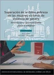 SUPERACIÓN DE LA DOBLE POBREZA DE LAS MUJERES VÍCTIMAS DE VIOLENCIA DE GÉNERO: INNOVACIÓN Y OPORTUNIDADES PARA EL EMPLEO | 9788413776002 | AITZIBER MUGARRA, ANA VIDU