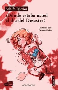 DONDE ESTABA USTED EL DIA DEL DESASTRE | 9788412297454 | IGLESIAS, ADOLFO