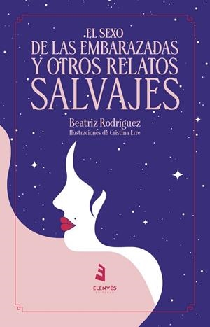 SEXO DE LAS EMBARAZADAS Y OTROS RELATOS SALVAJES, EL | 9788412345827 | RODRIGUEZ, BEATRIZ