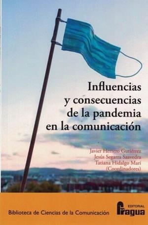 INFLUENCIAS Y CONSECUENCIAS DE LA PANDEMIA EN LA COMUNICACIÓN | 9788470749230 | HERRERO GUTIERREZ, JAVIER / SEGARRA SAAVEDRA, JESUS