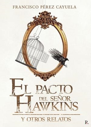 PACTO DEL SEÑOR HAWKINS Y OTROS RELATOS, EL | 9788418721236 | PÉREZ CAYUELA, FRANCISCO