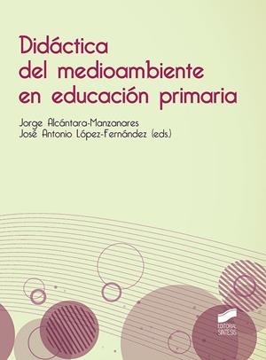 DIDACTICA DEL MEDIOAMBIENTE EN EDUCACION | 9788413571225 | ALCÁNTARA MANZANARES, JORGE/LÓPEZ FERNÁNDEZ, JOSÉ ANTONIO