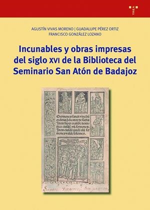INCUNABLES Y OBRAS IMPRESAS DEL SIGLO XVI DE LA BIBLIOTECA | 9788418105654 | GONZÁLEZ LOZANO, FRANCISCO / PÉREZ ORTIZ, GUADALUPE