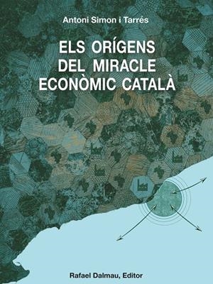 ORÍGENS DEL MIRACLE ECONÒMIC CATALÀ, ELS | 9788423208739 | SIMON I TARRÉS, ANTONI