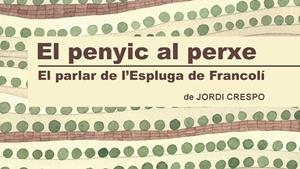 PENYIC AL PERXE, EL. EL PARLAR DE L'ESPLUGA DE FRANCOLÍ | 9788412255324 | CRESPO, JORDI
