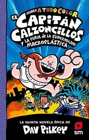 CAPITÁN CALZONCILLOS Y LA FURIA DE LA SUPERMUJER MACROELÁSTICA, EL (ED. EN COLOR) | 9788413921945 | PILKEY, DAV
