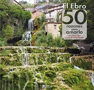 EBRO, EL : 50 RAZONES PARA AMARLO | 9788418735004 | GAYA IGLESIAS , ARTURO